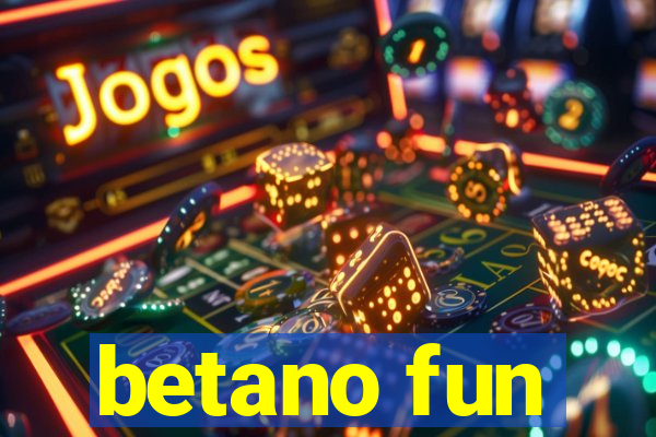 betano fun